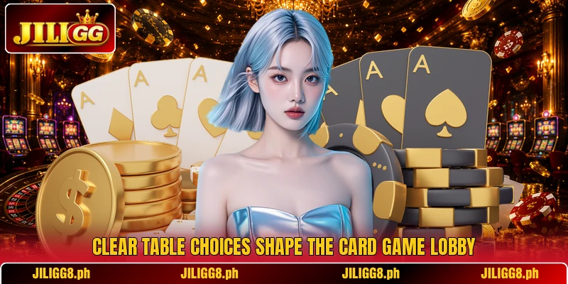 Clear table choices shape the card game lobby
