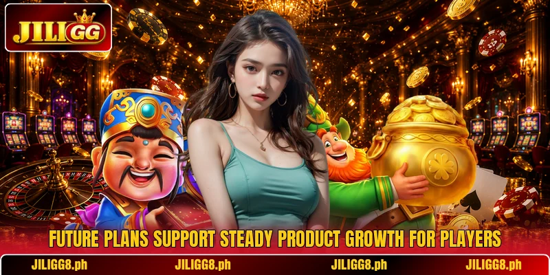 Future plans support steady product growth for players Future plans support steady product growth for players