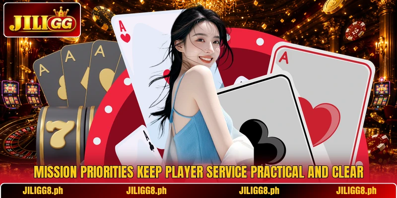 Mission priorities keep player service practical and clear Mission priorities keep player service practical and clear