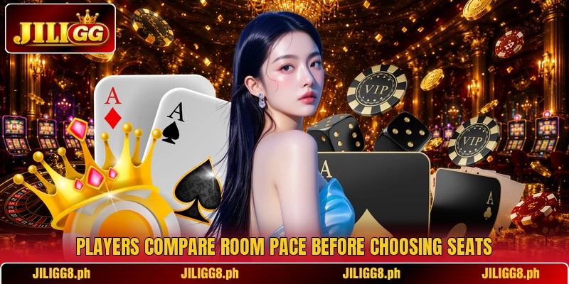 Players compare room pace before choosing seats