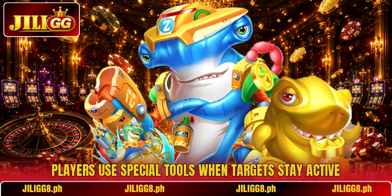 Players use special tools when targets stay active