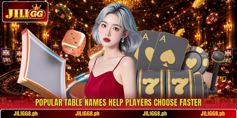 Popular table names help players choose faster