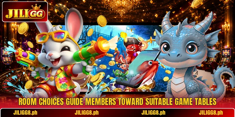 Room choices guide members toward suitable game tables Room choices guide members toward suitable game tables