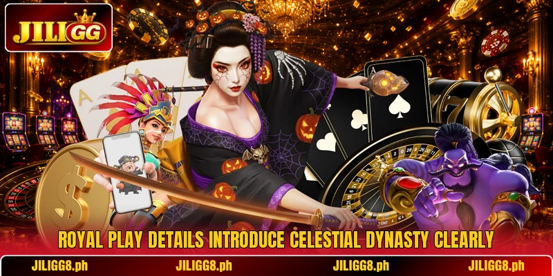 Royal play details introduce Celestial Dynasty clearly Royal play details introduce Celestial Dynasty clearly