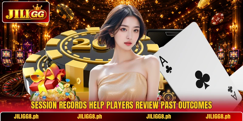 Session records help players review past outcomes