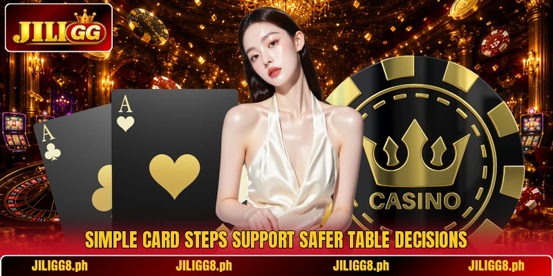 Simple card steps support safer table decisions