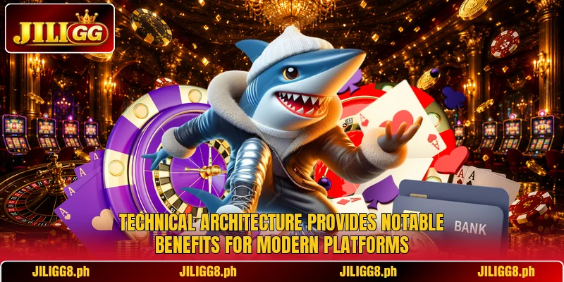 Technical architecture provides notable benefits for modern platforms Technical architecture provides notable benefits for modern platforms